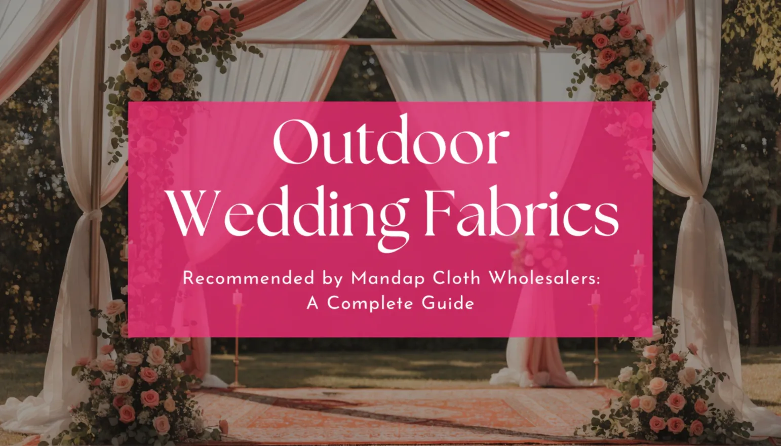 Outdoor Wedding Fabrics Recommended by Mandap Cloth Wholesalers: A Complete Guide